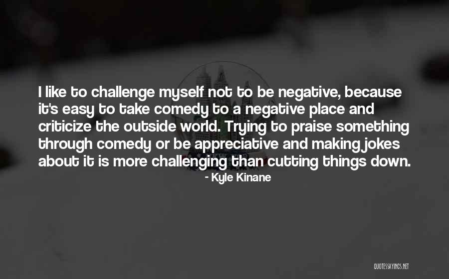It Is Easy To Criticize Quotes By Kyle Kinane It Is Easy To Criticize Quotes By Kyle Kinane