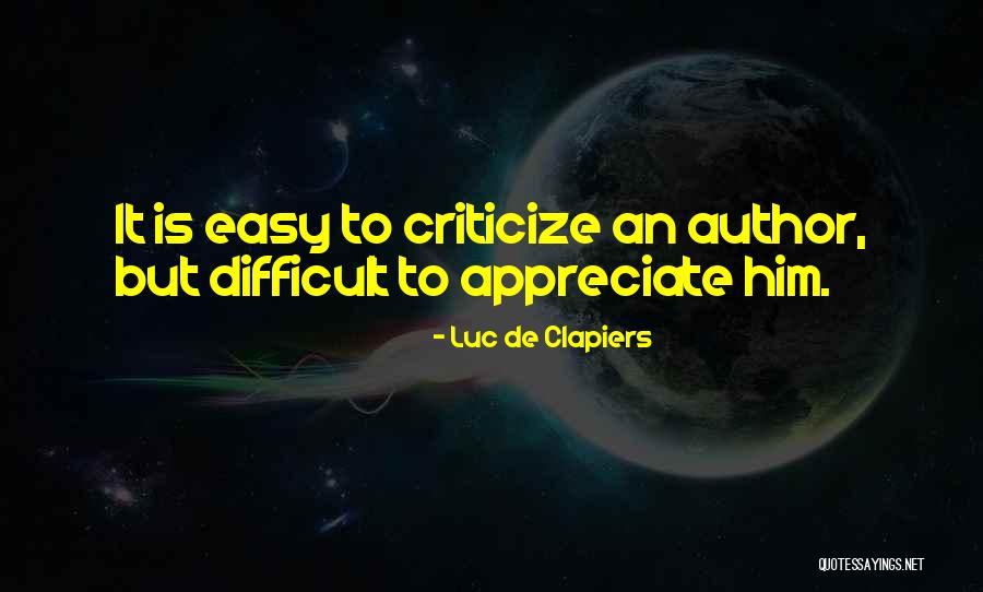 It Is Easy To Criticize Quotes By Luc De Clapiers It Is Easy To Criticize Quotes By Luc De Clapiers