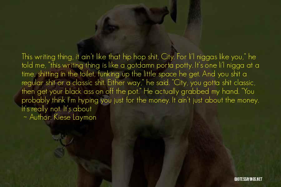 It Is Not About The Money Quotes By Kiese Laymon