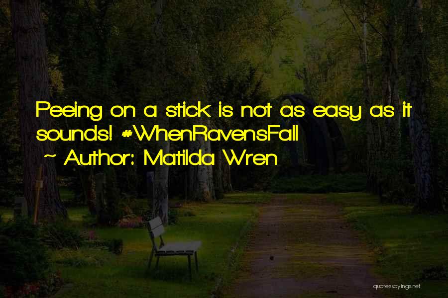 It Is Not Easy Quotes By Matilda Wren