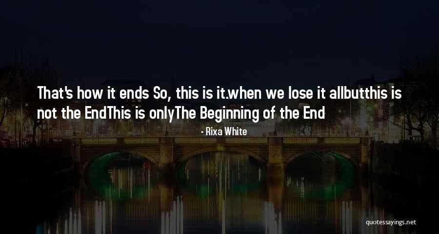 It Is Not The End Quotes By Rixa White