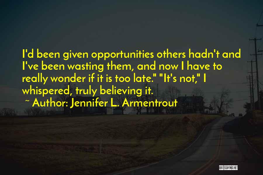 It Is Not Too Late Quotes By Jennifer L. Armentrout