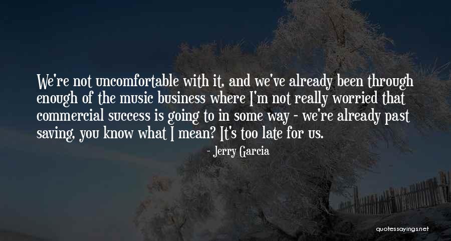 It Is Not Too Late Quotes By Jerry Garcia