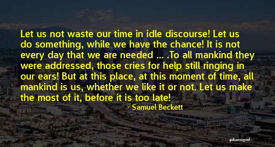 It Is Not Too Late Quotes By Samuel Beckett It Is Not Too Late Quotes By Samuel Beckett