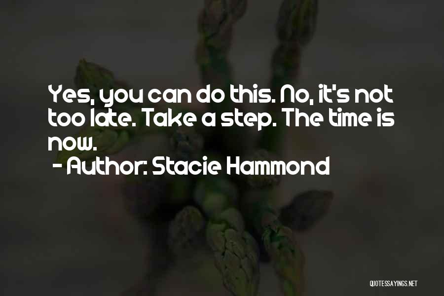 It Is Not Too Late Quotes By Stacie Hammond