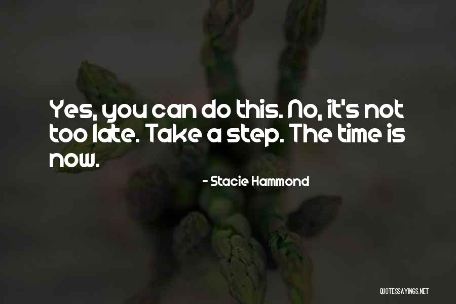 It Is Not Too Late Quotes By Stacie Hammond