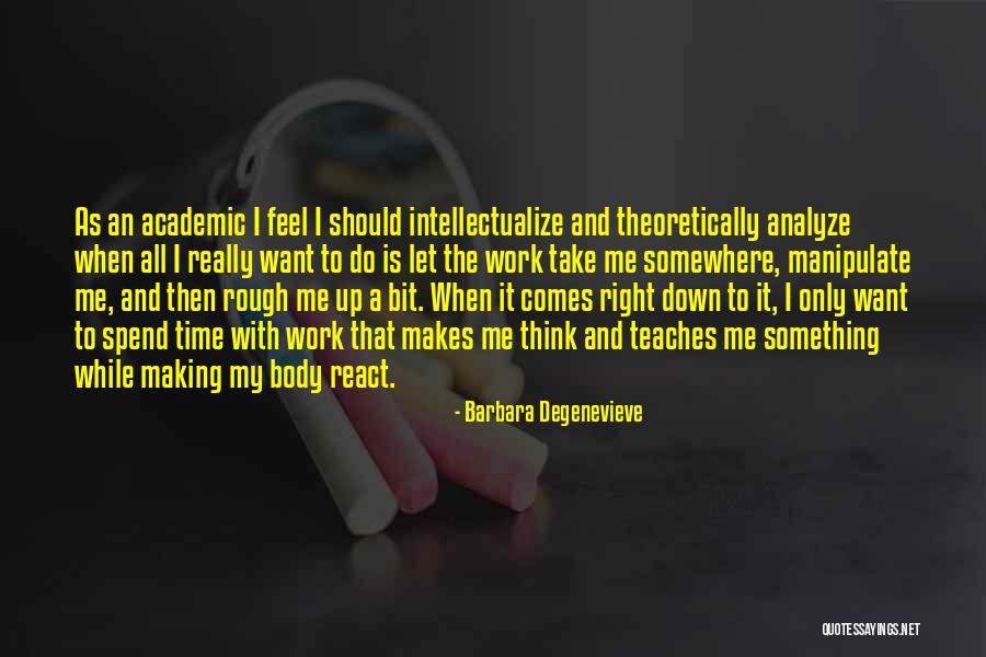 It Is Not Who You Spend Your Time With Quotes By Barbara Degenevieve It Is Not Who You Spend Your Time With Quotes By Barbara Degenevieve