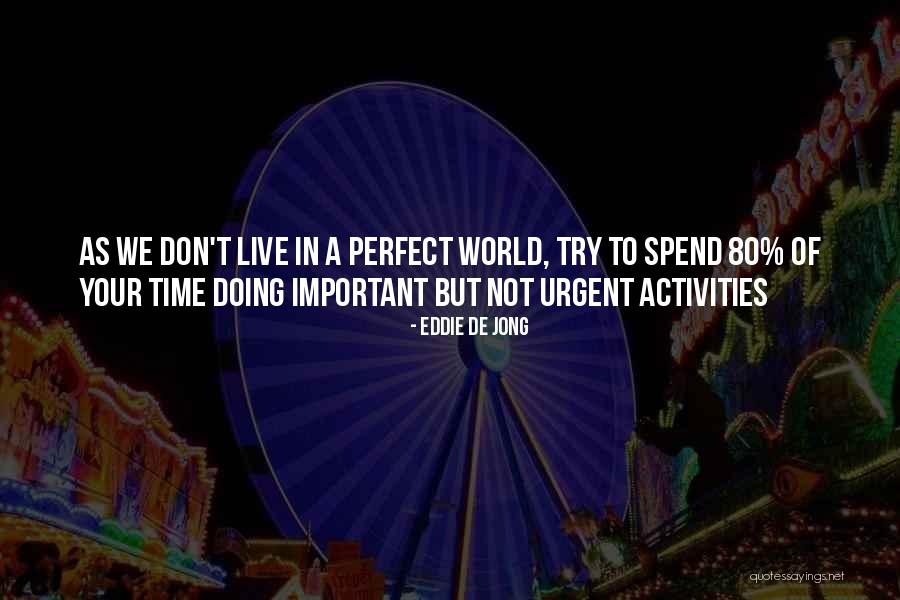 It Is Not Who You Spend Your Time With Quotes By Eddie De Jong It Is Not Who You Spend Your Time With Quotes By Eddie De Jong