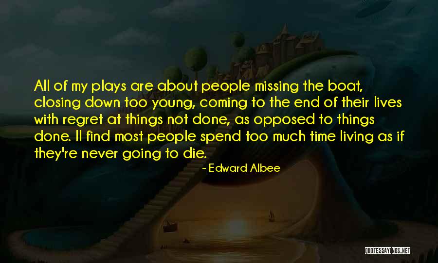 It Is Not Who You Spend Your Time With Quotes By Edward Albee It Is Not Who You Spend Your Time With Quotes By Edward Albee