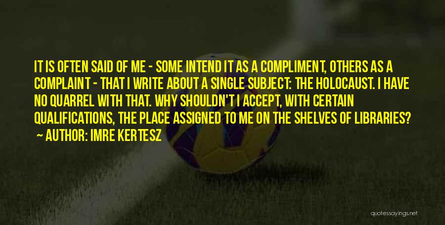 It Is Often Said Quotes By Imre Kertesz