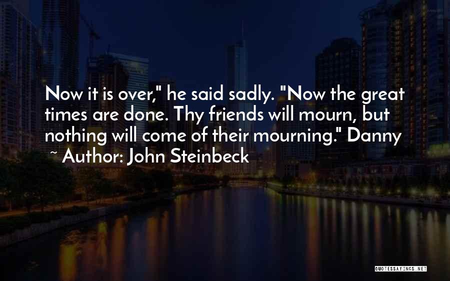 It Is Over Now Quotes By John Steinbeck