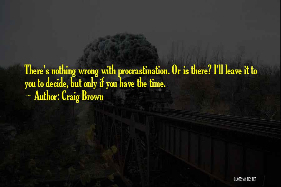 It Is Time To Leave Quotes By Craig Brown