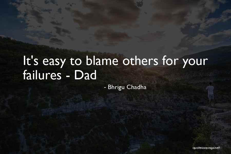 It Is Very Easy To Blame Others Quotes By Bhrigu Chadha