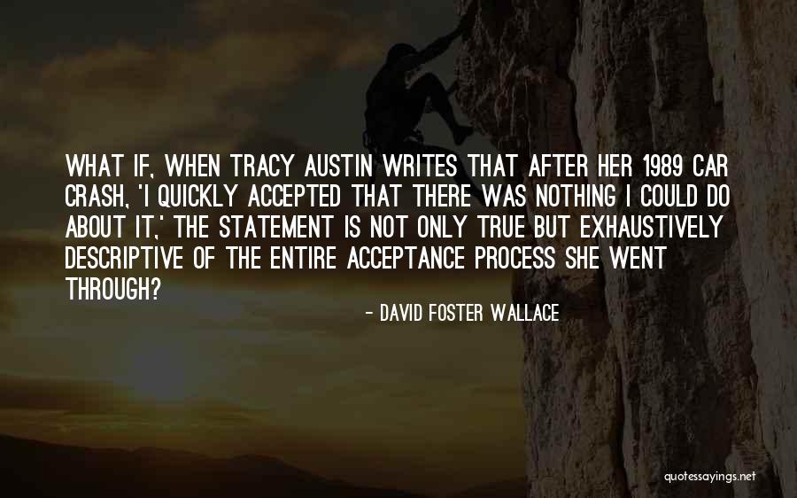 It Is What It Is Acceptance Of What Is Quotes By David Foster Wallace