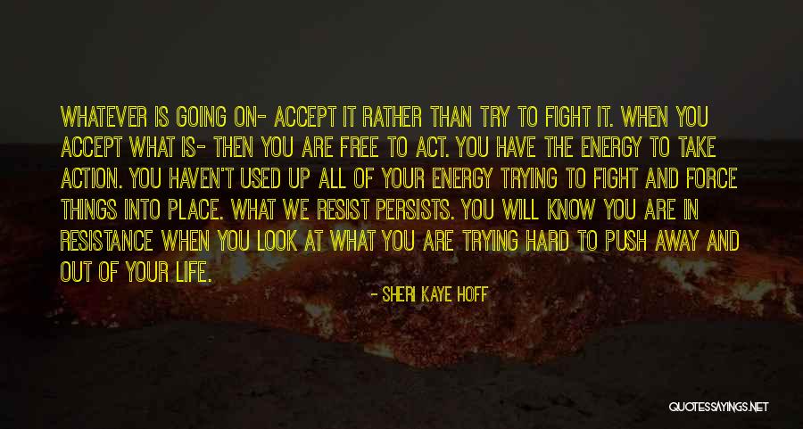 It Is What It Is Acceptance Of What Is Quotes By Sheri Kaye Hoff