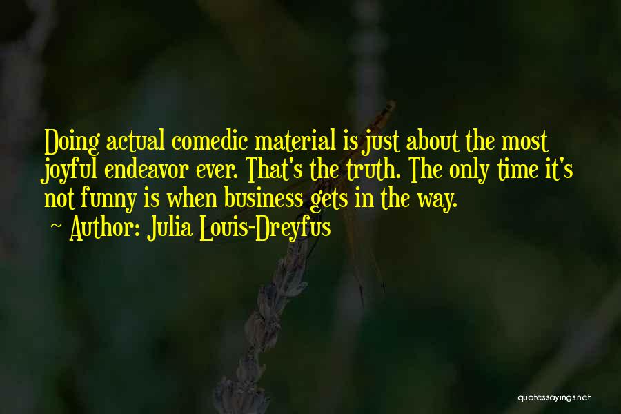 It Just Business Quotes By Julia Louis-Dreyfus