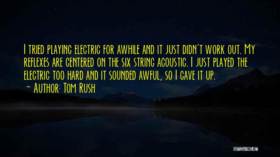 It Just Didn't Work Out Quotes By Tom Rush