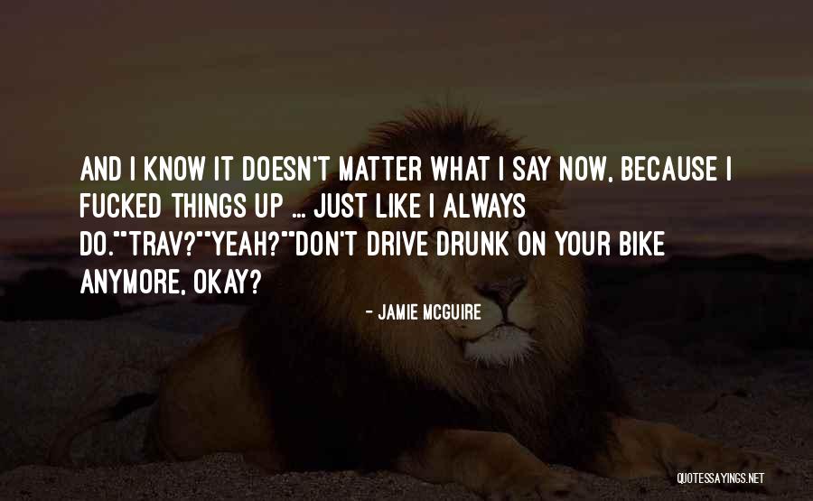 It Just Doesn't Matter Anymore Quotes By Jamie McGuire It Just Doesn't Matter Anymore Quotes By Jamie McGuire