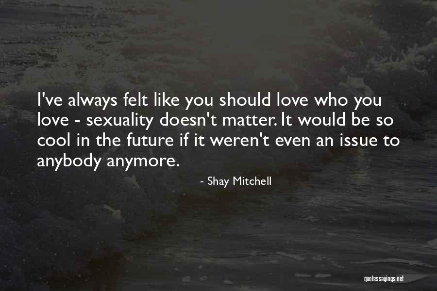 It Just Doesn't Matter Anymore Quotes By Shay Mitchell It Just Doesn't Matter Anymore Quotes By Shay Mitchell