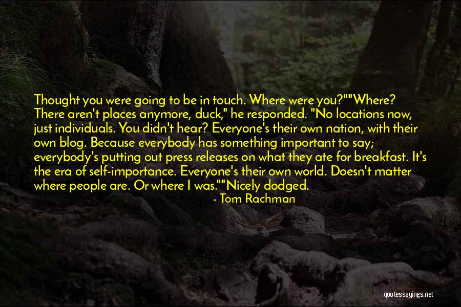 It Just Doesn't Matter Anymore Quotes By Tom Rachman It Just Doesn't Matter Anymore Quotes By Tom Rachman