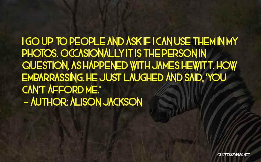 It Just Happened Quotes By Alison Jackson