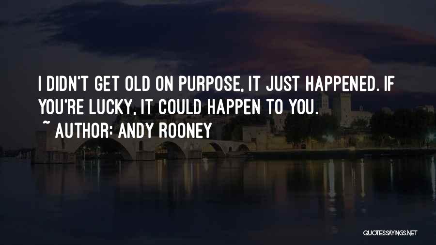 It Just Happened Quotes By Andy Rooney