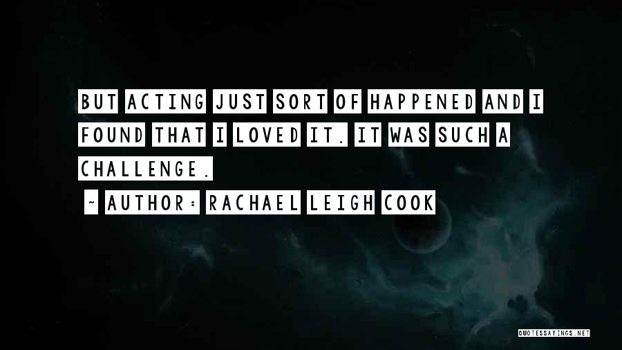 It Just Happened Quotes By Rachael Leigh Cook