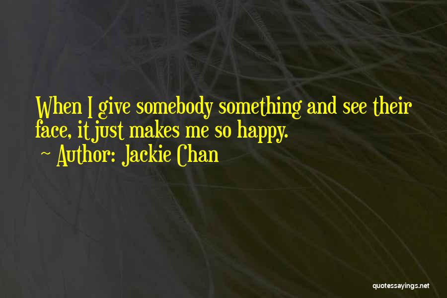 It Makes Me Happy To See You Happy Quotes By Jackie Chan