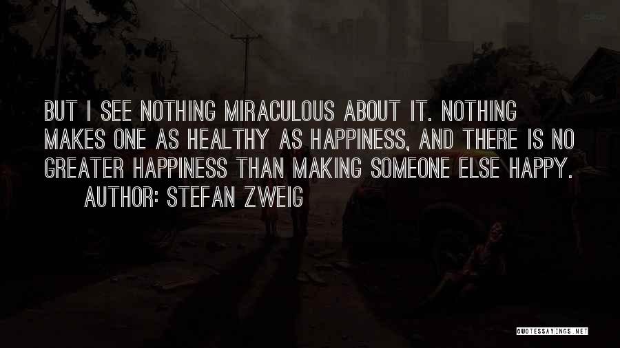 It Makes Me Happy To See You Happy Quotes By Stefan Zweig