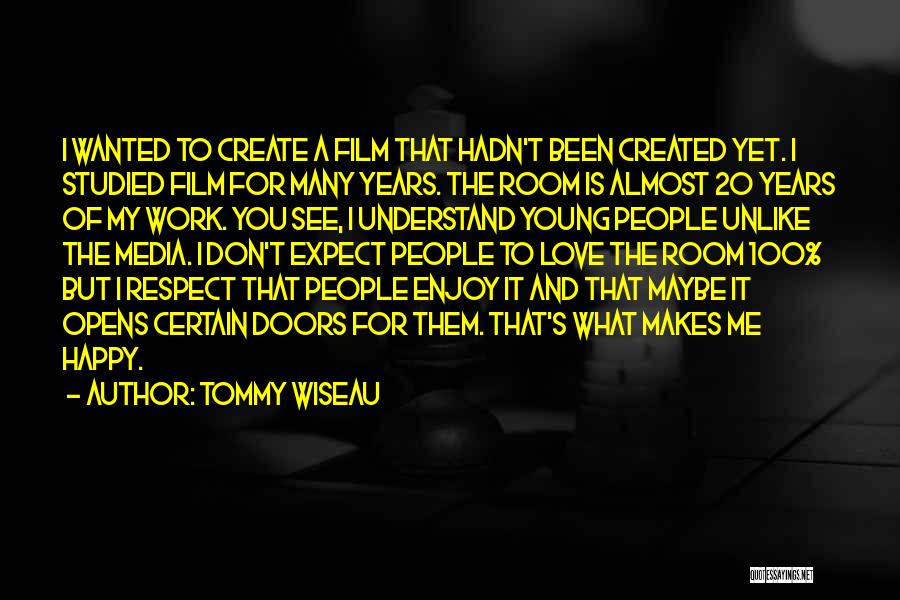 It Makes Me Happy To See You Happy Quotes By Tommy Wiseau