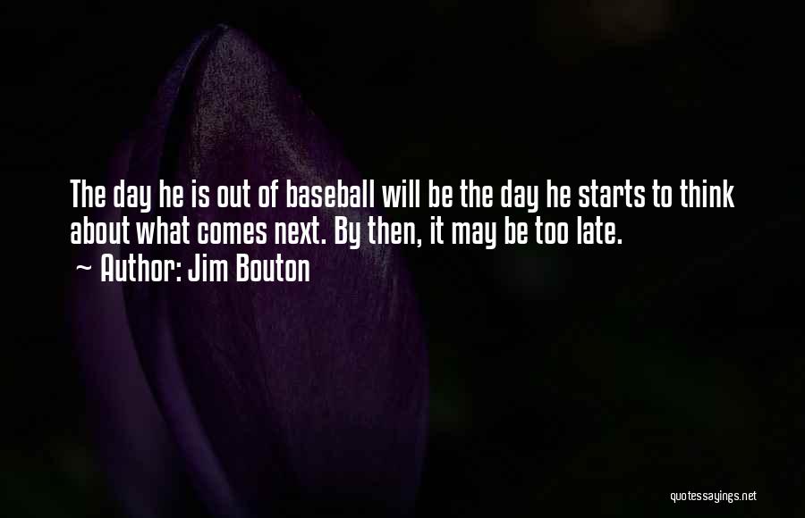 It May Be Too Late Quotes By Jim Bouton