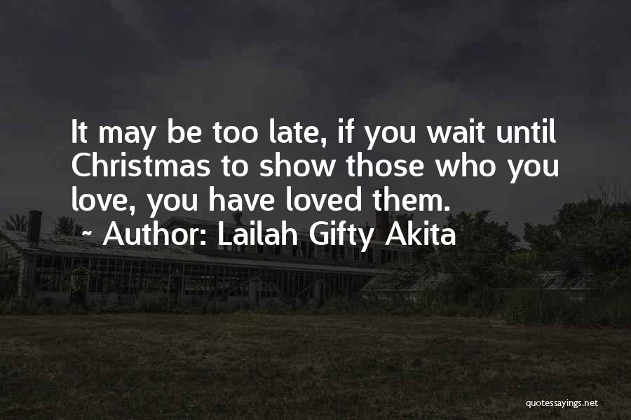 It May Be Too Late Quotes By Lailah Gifty Akita