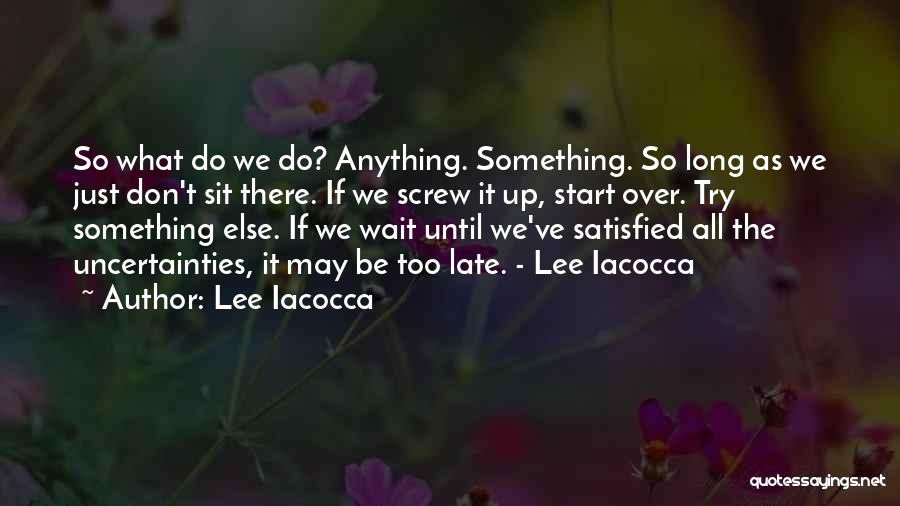 It May Be Too Late Quotes By Lee Iacocca