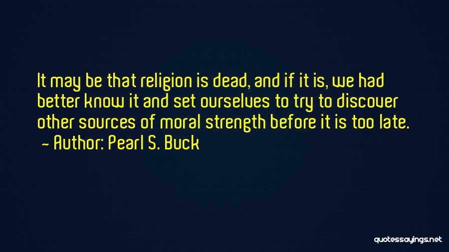 It May Be Too Late Quotes By Pearl S. Buck