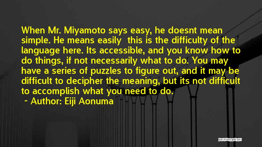 It May Not Be Easy Quotes By Eiji Aonuma