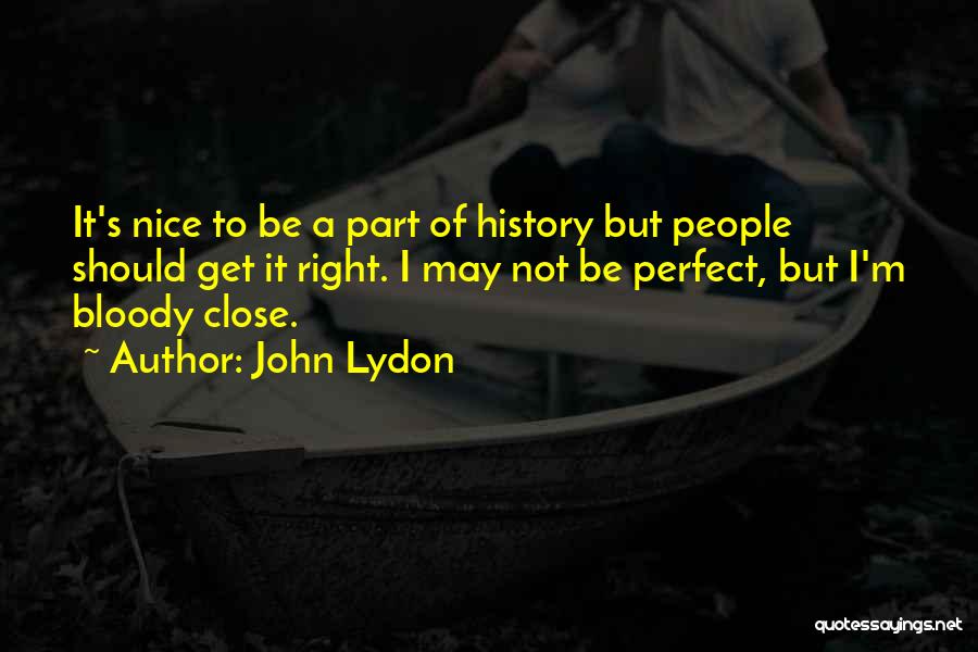 It May Not Be Perfect Quotes By John Lydon