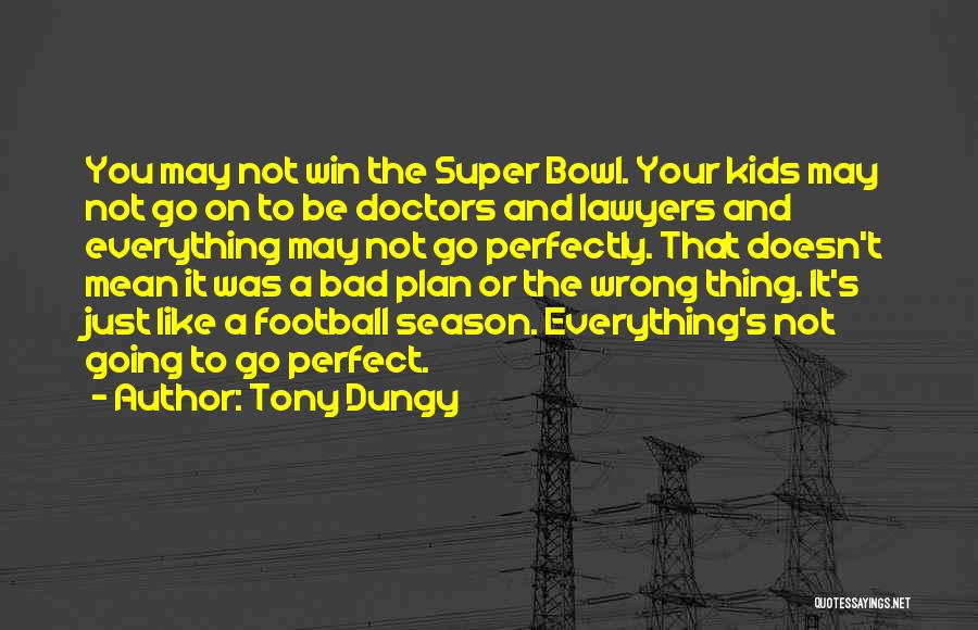 It May Not Be Perfect Quotes By Tony Dungy