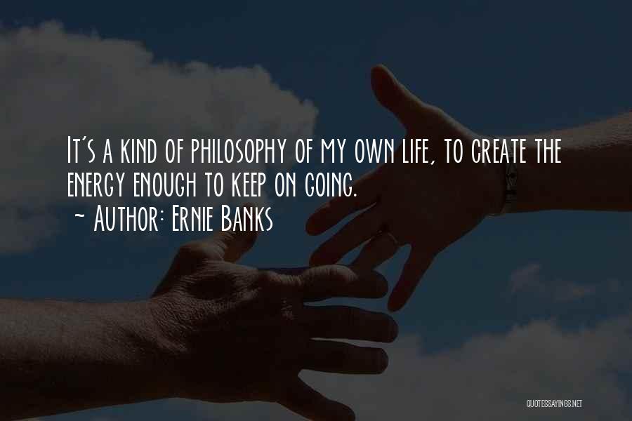 It My Own Life Quotes By Ernie Banks