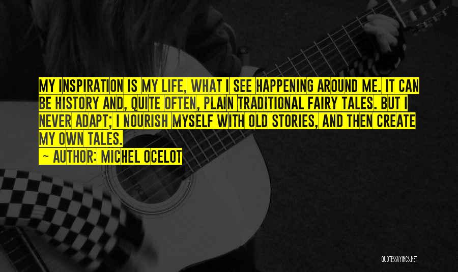It My Own Life Quotes By Michel Ocelot