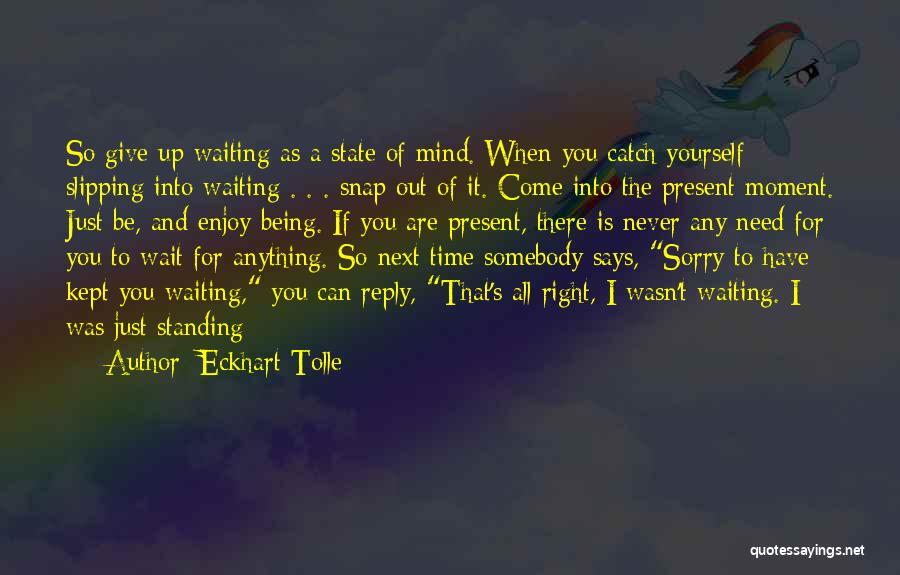 It Never Being The Right Time Quotes By Eckhart Tolle