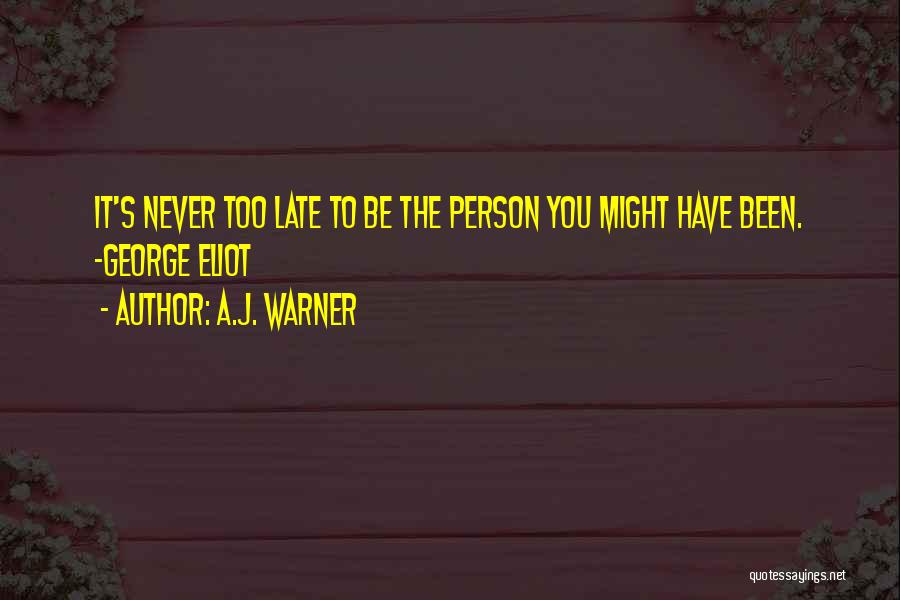 It Never Too Late Quotes By A.J. Warner