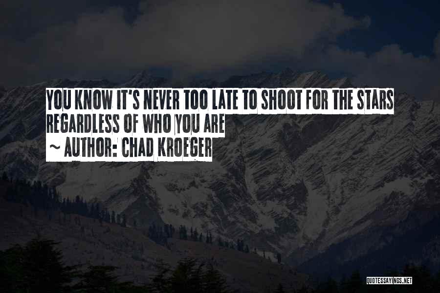 It Never Too Late Quotes By Chad Kroeger