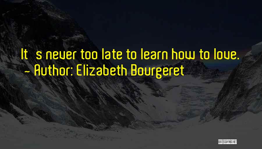 It Never Too Late Quotes By Elizabeth Bourgeret