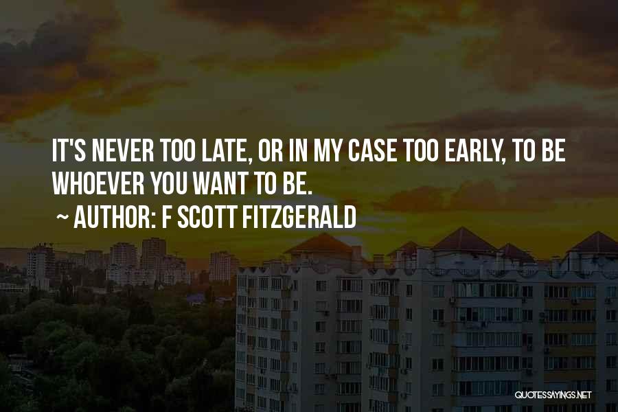 It Never Too Late Quotes By F Scott Fitzgerald