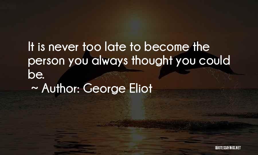 It Never Too Late Quotes By George Eliot