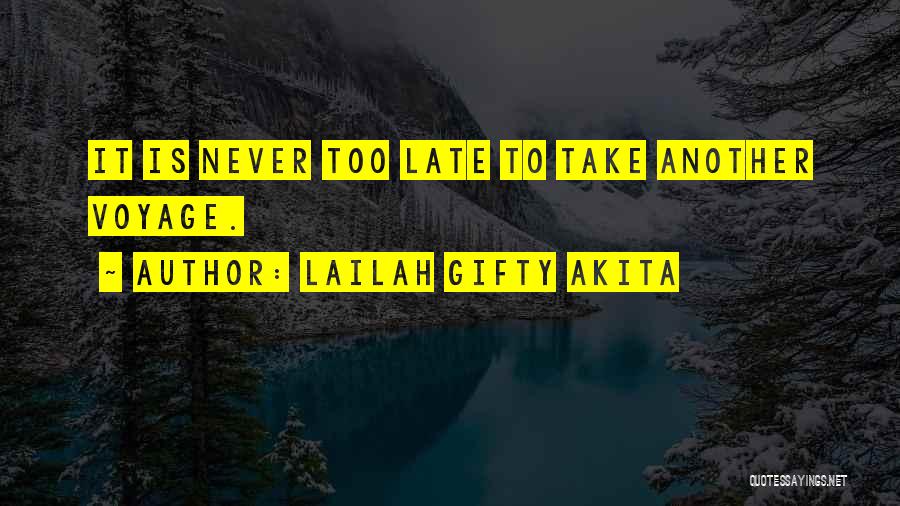 It Never Too Late Quotes By Lailah Gifty Akita