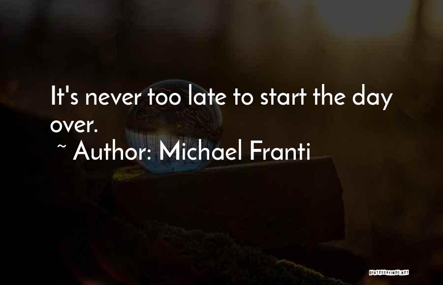 It Never Too Late Quotes By Michael Franti