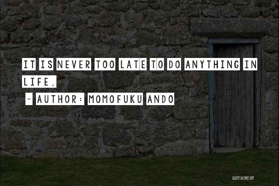 It Never Too Late Quotes By Momofuku Ando