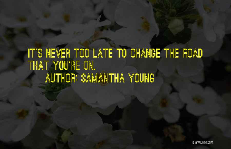 It Never Too Late Quotes By Samantha Young