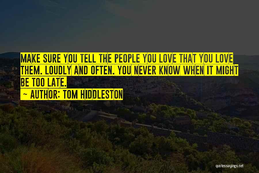 It Never Too Late Quotes By Tom Hiddleston